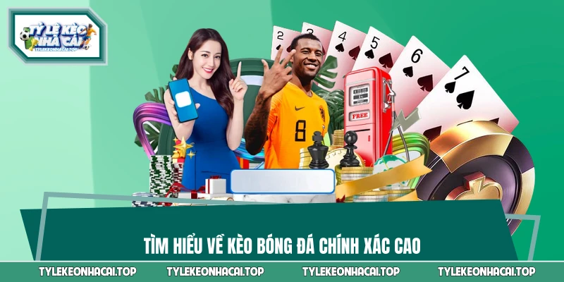 Tìm hiểu về kèo bóng đá chính xác cao 