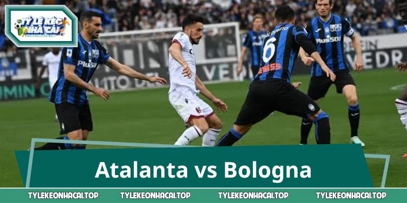 Atalanta vs Bologna - Đại chiến không khoan nhượng