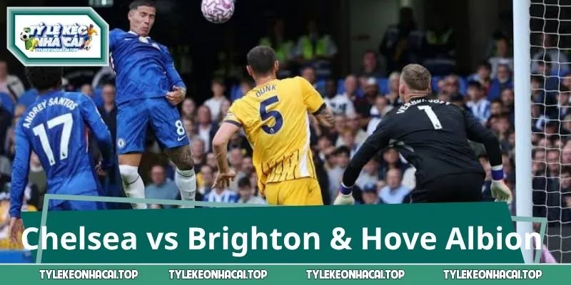 Soi Kèo Chelsea vs Brighton & Hove Albion 20:00 Ngày 30/8