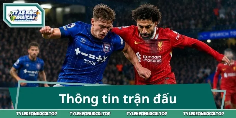 Thông tin trận Ipswich Town - Liverpool